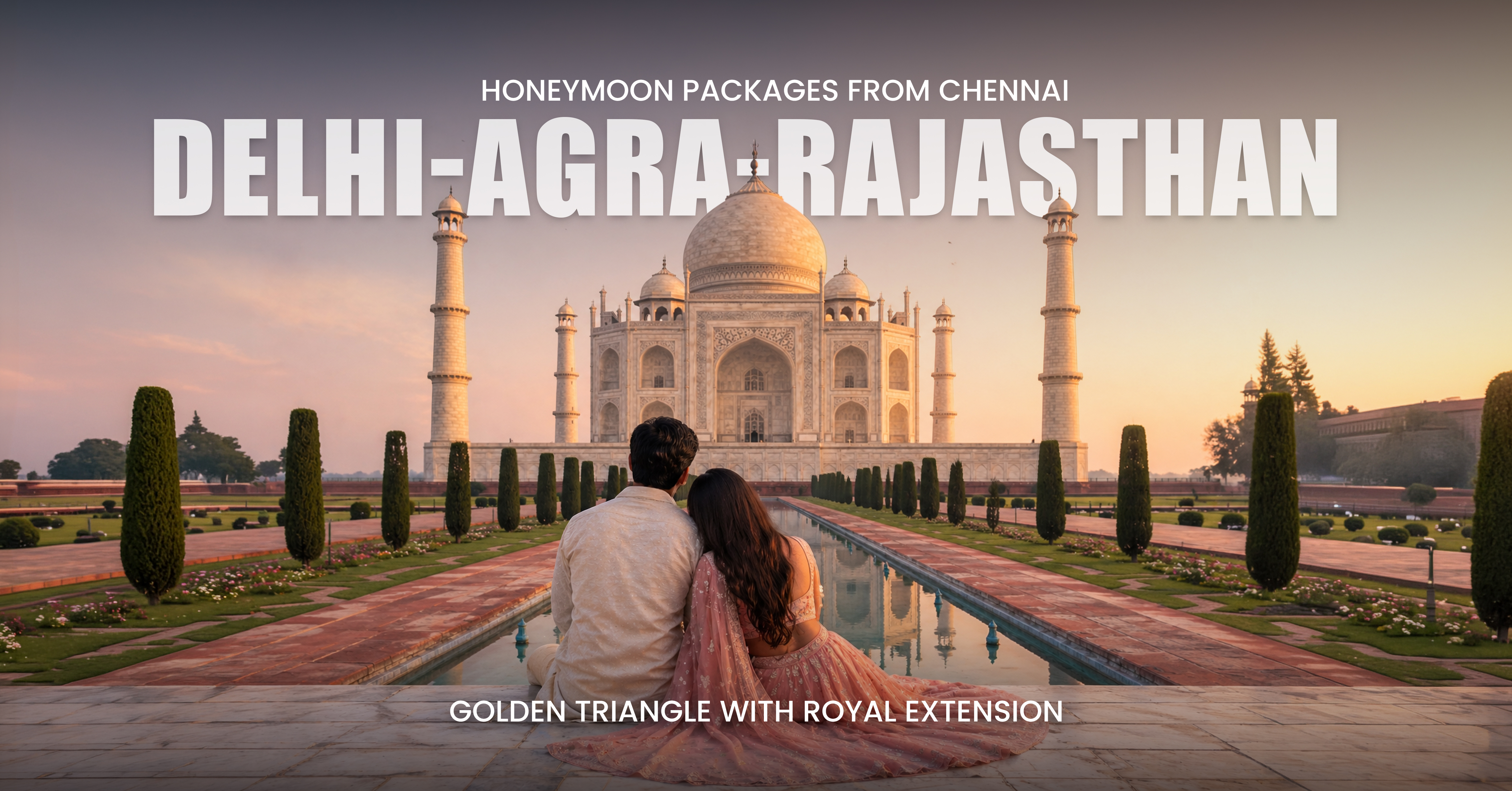 Delhi, Agra & Rajasthan Honeymoon Packages from Chennai – Golden Triangle with Royal Extension