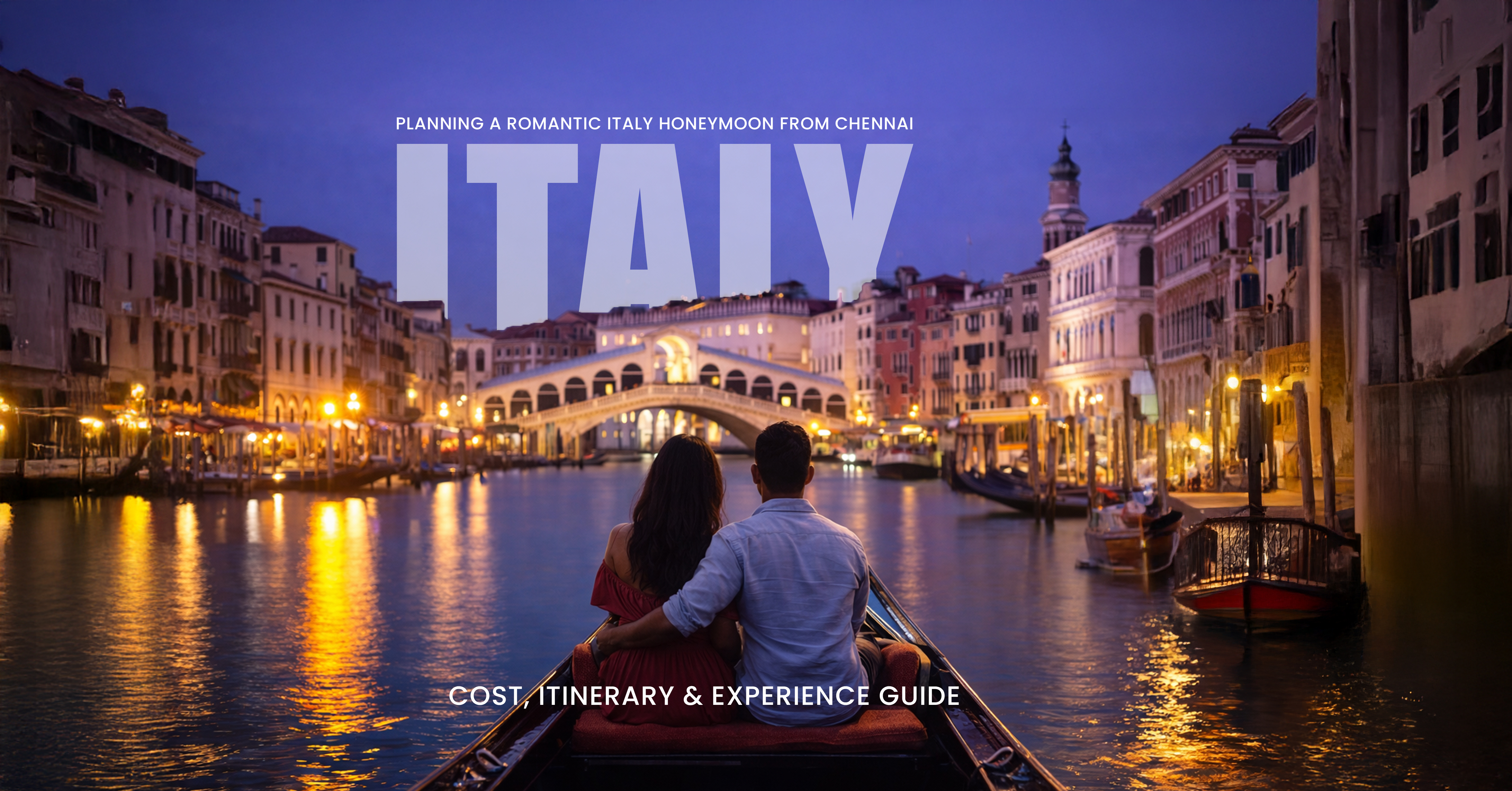 Planning a Romantic Italy Honeymoon from Chennai: Cost, Itinerary & Experience Guide